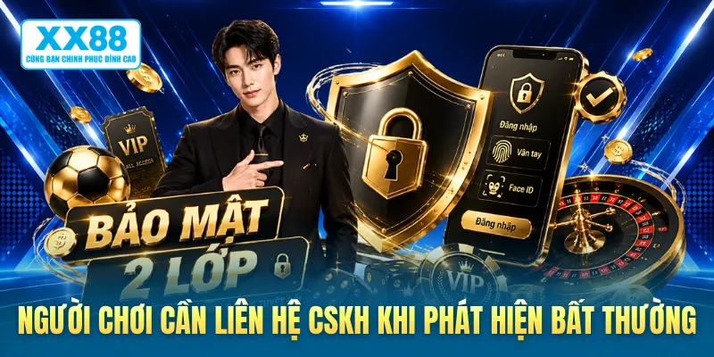 Người chơi cần liên hệ CSKH khi phát hiện bất thường
